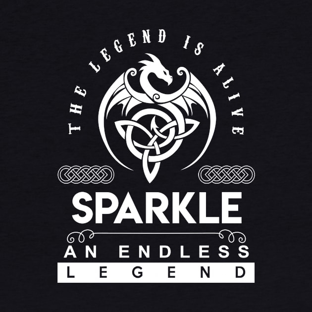 Sparkle Name T Shirt - The Legend Is Alive - Sparkle An Endless Legend Dragon Gift Item by riogarwinorganiza
